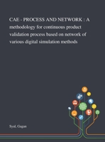 CAE - PROCESS AND NETWORK : A methodology for continuous product validation process based on network of various digital simulation methods 3731500906 Book Cover