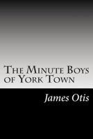 The Minute Boys of Yorktown 1517540836 Book Cover
