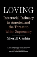 Loving: Interracial Intimacy in America and the Threat to White Supremacy 0807058270 Book Cover