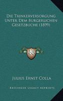 Die Trinkerversorgung Unter Dem Burgerlichen Gesetzbuche (1899) 116804071X Book Cover