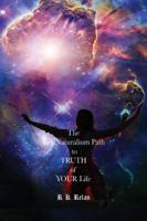 The Relanaturalium Path to the Truth of Your Life: Volume I: Naturalis Life vs. Unnaturalis Life 0989989607 Book Cover