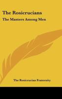 The Rosicrucians: The Masters Among Men 142548784X Book Cover