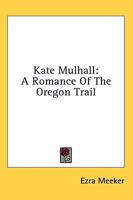 Kate Mulhall: A Romance Of The Oregon Trail 116314147X Book Cover