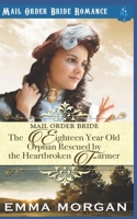 The Eighteen Year Old Orphan Rescued by the Heartbroken Farmer : Mail Order Bride Romance 1717707556 Book Cover