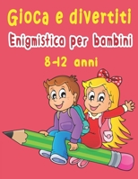 Gioca e divertiti: Enigmistica per bambini 8-12 anni: Trovare le parole, Labirinti, Sudoku, Parole scramble, Tic tac toe e Pagine da colo B08BD9CYYT Book Cover