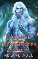 Destined to the Doppelganger (Shadow Realms) 1834430240 Book Cover