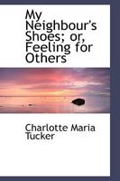 My Neighbour's Shoes; or, Feeling for Others B0BMGVFDTX Book Cover