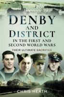 Denby & District in the First and Second World Wars: Their Ultimate Sacrifice 1399099639 Book Cover