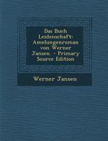 Das Buch Leidenschaft: Amelungenroman von Werner Jansen. 0274818477 Book Cover