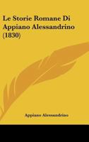 Le Storie Romane Di Appiano Alessandrino (1830) 1160169845 Book Cover