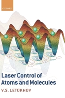 Laser Control of Atoms and Molecules 0199697132 Book Cover