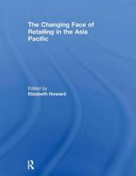 The Changing Face of Retailing in the Asia Pacific 0415664489 Book Cover