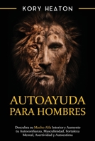 Autoayuda para hombres: Descubra su macho alfa interior y aumente tu autoconfianza, masculinidad, fortaleza mental, asertividad y autoestima B08SH1CHQW Book Cover
