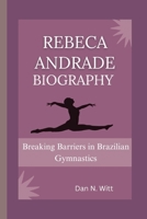REBECA ANDRADE: Breaking Barriers in Brazilian Gymnastics B0DPCWQ2P6 Book Cover
