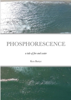 PHOSPHORESCENCE: A TALE OF FIRE AND WATER 1329193733 Book Cover