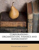 Corporations: Organization, Finance and Management 1359721762 Book Cover