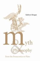 Myth and Philosophy from the Presocratics to Plato 0521033284 Book Cover