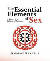 The Essential Elements of Sex: 9 Secrets to a Lifetime of Intimacy 1475955294 Book Cover