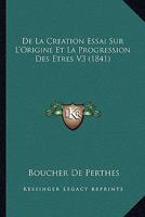 De La Creation Essai Sur L'Origine Et La Progression Des Etres V3 (1841) 1166799603 Book Cover