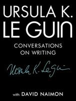 Ursula K. Le Guin: Conversations on Writing 1941040993 Book Cover