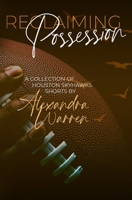 Reclaiming Possession: A Collection of Houston Skyhawks Shorts B0GPNFNPT2 Book Cover