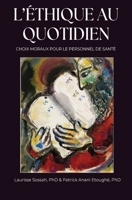 L’ÉTHIQUE AU QUOTIDIEN: CHOIX MORAUX POUR LE PERSONNEL DE SANTÉ (French Edition) B0FCM9NCY4 Book Cover