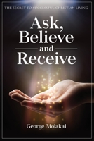 Ask, Believe, and Receive: Spiritual Self-Help Book that Makes Miracles Happen B08FTYND9J Book Cover