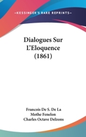 Dialogues Sur L'Eloquence (1861) 1160075328 Book Cover