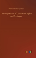 The Corporation of London: Its Rights and Privileges (Large Print) 3734065526 Book Cover