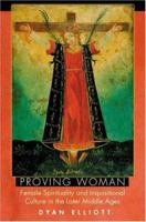 Proving Woman: Female Spirituality and Inquisitional Culture in the Later Middle Ages 0691118604 Book Cover