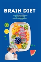 The Brain Diet: A Comprehensive Guide to Improving Cognitive Function through Nutrition B0BS8NPH4W Book Cover