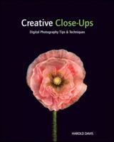 Creative Close-Ups: Digital Photography Tips & Techniques 0470527129 Book Cover