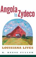 Angola to Zydeco: Louisiana Lives 1617031291 Book Cover