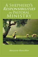 A Shepherd’s Responsibilities in Pastoral Ministry 154345643X Book Cover