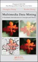Multimedia Data Mining: A Systematic Introduction to Concepts and Theory (Chapman & Hall/Crc Data Mining and Knowledge Discovery Series) 1584889667 Book Cover