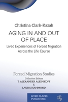 Aging In and Out of Place: Lived Experiences of Forced Migration Across the Life Course (Forced Migration Studies) 1915734592 Book Cover