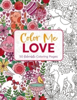 Color Me Love: A Valentine's Day Coloring Book (Adult Coloring Book, Relaxation, Stress Relief) 1646433033 Book Cover