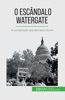 O escândalo Watergate: A conspiração que derrubou Nixon 2808670273 Book Cover