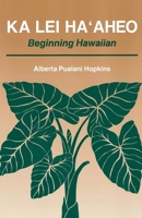 Ka Lei Ha'Aheo: Beginning Hawaiian 082481259X Book Cover