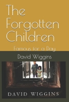 The Forgotten Children: Famous for a Day 0645985864 Book Cover