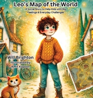 Leo's Map of the World: A Social Story to Help Kids with Big Feelings & Everyday Challenges 1961763176 Book Cover