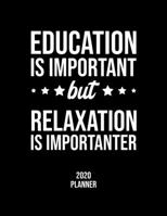 Education Is Important But Relaxation Is Importanter 2020 Planner: Relaxation Fan 2020 Calendar, Funny Design, 2020 Planner for Relaxation Lover, Christmas Gift for Relaxation Lover 1677079630 Book Cover