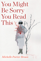 You Might Be Sorry You Read This 1772126039 Book Cover
