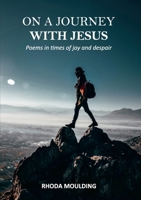 On a Journey with Jesus: Poems in times of joy and despair 1913247023 Book Cover