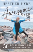 Awesome over 50: Fifty Ways to Embrace this Chapter of your Life B08MMWV47J Book Cover