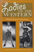 Ladies of the Western: Interviews With Fifty-One More Actresses from the Silent Era to the Television Westerns of the 1950s and the 1960s 078642656X Book Cover