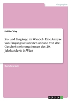 Zu- Und Eingange Im Wandel - Eine Analyse Von Eingangssituationen Anhand Von Drei Geschowohnungsbauten Des 20. Jahrhunderts in Wien 3640617428 Book Cover