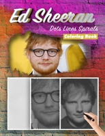 Ed Sheeran Dots Lines Spirals Coloring Book: New Kind Of Stress Relief Coloring Book For Kids And Adults B093WMPR5K Book Cover