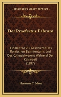 Der Praefectus Fabrum: Ein Beitrag Zur Geschichte Des Romischen Beamtentums Und Des Collegialwesens Wahrend Der Kaiserzeit (1887) 1145153593 Book Cover