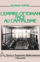 L'empire ottoman face au capitalisme (Histoire Et Perspectives Méditerranéennes) (French Edition) 2858028605 Book Cover